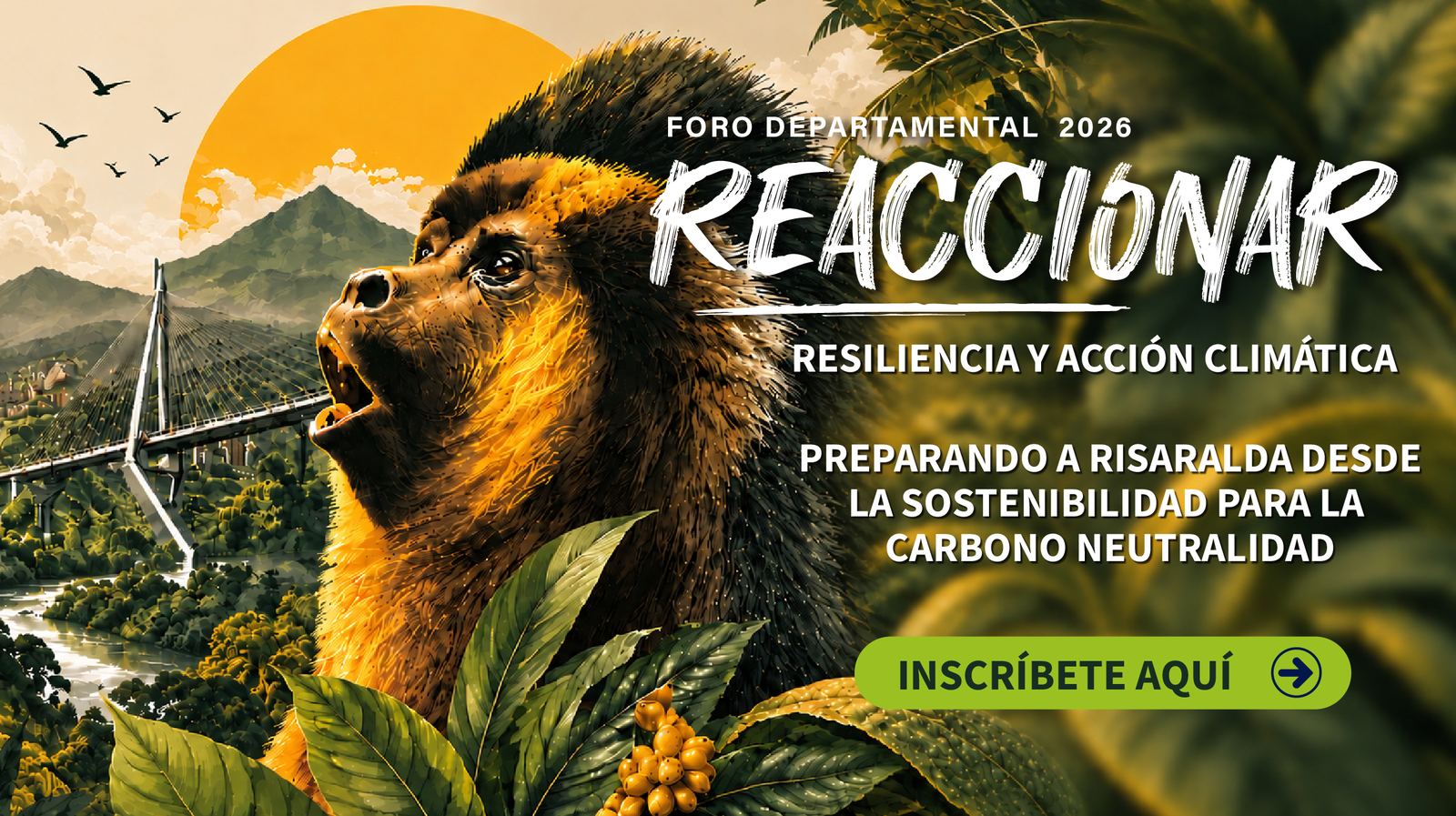 Foro Departamental 2026 REACCIONAR, resiliencia y acción climática: preparando a Risaralda desde la sostenibilidad para la carbono neutralidad. Inscríbete aquí.